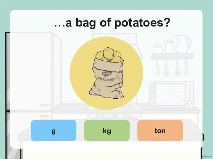 …a bag of potatoes? g kg ton