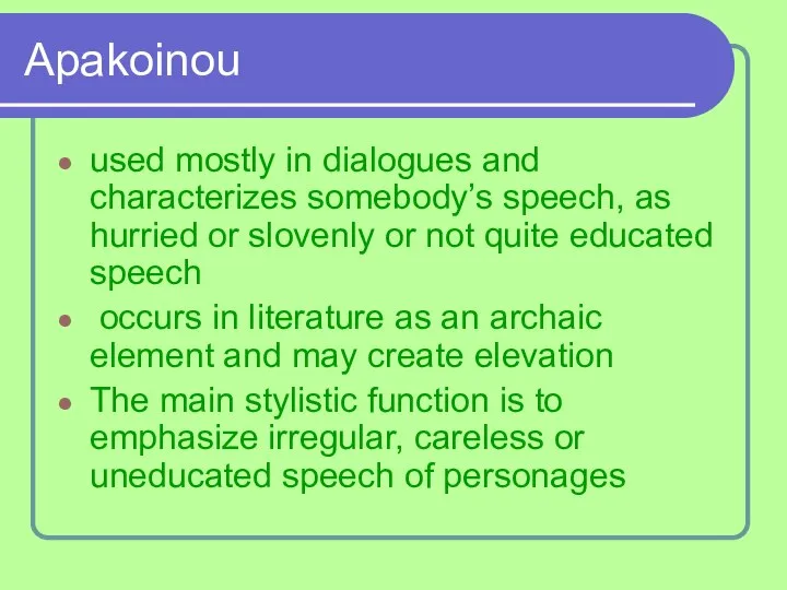 Apakoinou used mostly in dialogues and characterizes somebody’s speech, as hurried or