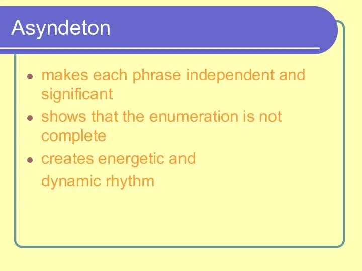 Asyndeton makes each phrase independent and significant shows that the enumeration is