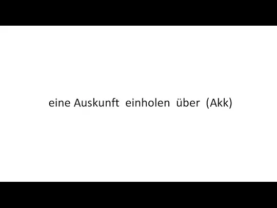 eine Auskunft einholen über (Akk)