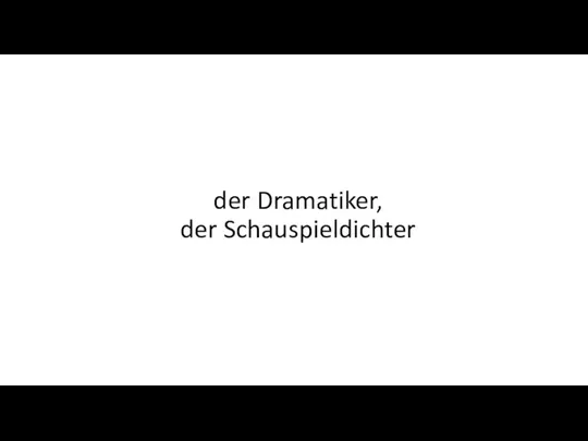 der Dramatiker, der Schauspieldichter