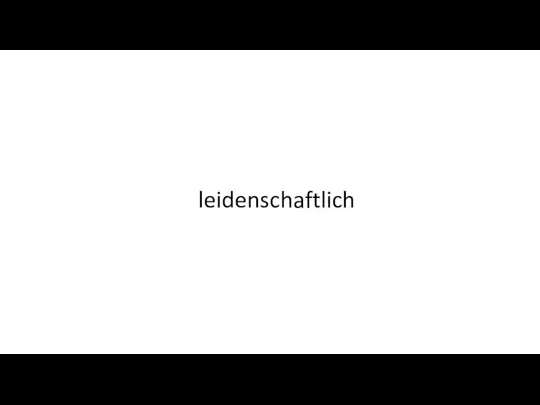 leidenschaftlich