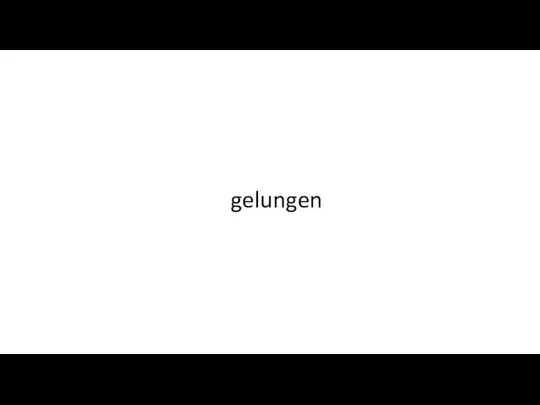 gelungen