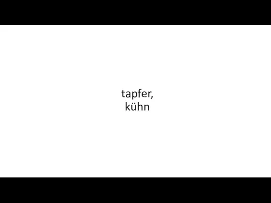 tapfer, kühn