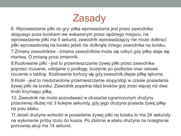 Zasady 6. Wprowadzenie piłki do gry: piłka wprowadzana jest przez zawodnika stojącego