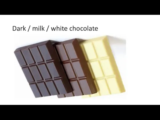 Dark / milk / white chocolate