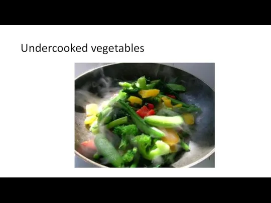 Undercooked vegetables