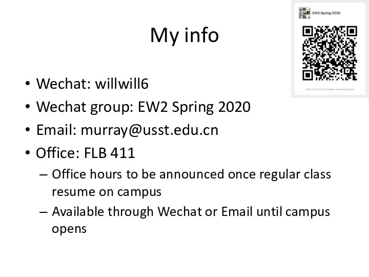 My info Wechat: willwill6 Wechat group: EW2 Spring 2020 Email: murray@usst.edu.cn Office: