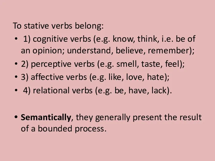 To stative verbs belong: 1) cognitive verbs (e.g. know, think, i.e. be