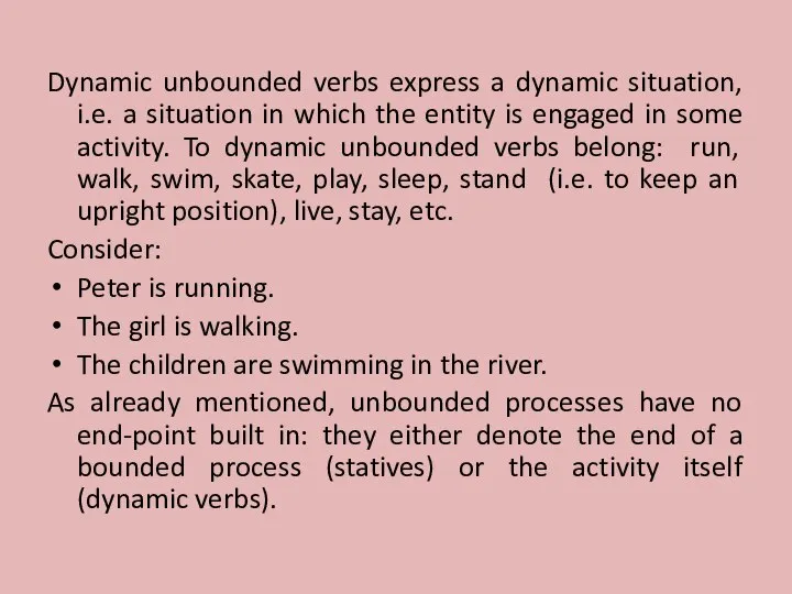 Dynamic unbounded verbs express a dynamic situation, i.e. a situation in which
