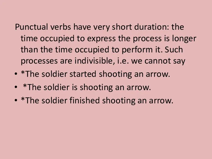 Punctual verbs have very short duration: the time occupied to express the