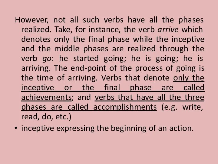 However, not all such verbs have all the phases realized. Take, for