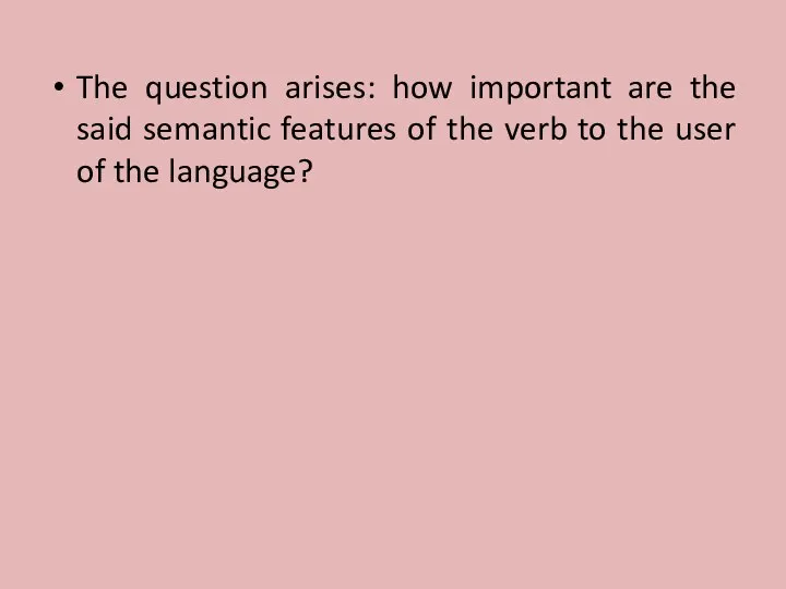 The question arises: how important are the said semantic features of the