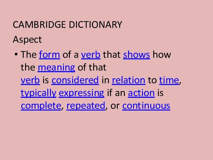 CAMBRIDGE DICTIONARY Aspect The form of a verb that shows how the