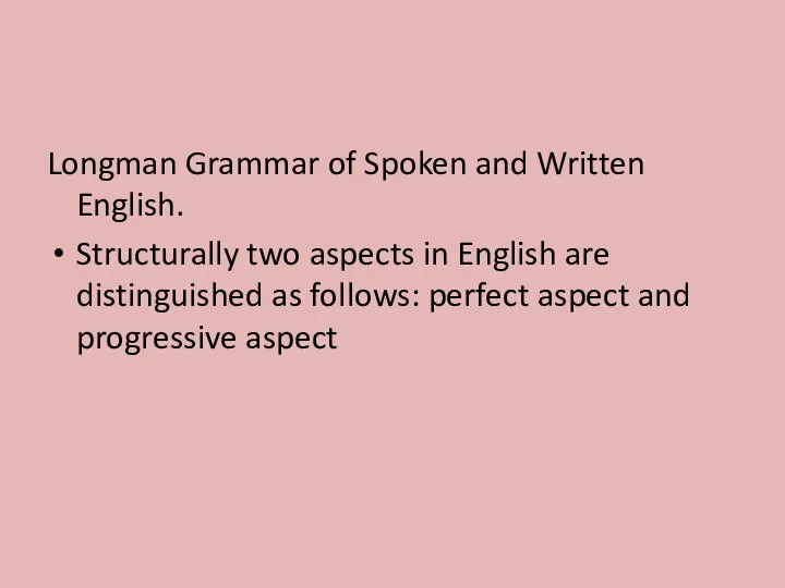 Longman Grammar of Spoken and Written English. Structurally two aspects in English