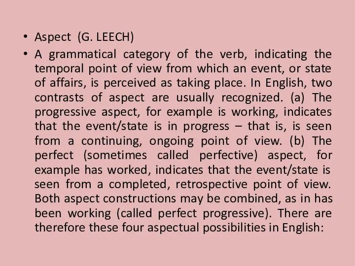 Aspect (G. LEECH) A grammatical category of the verb, indicating the temporal