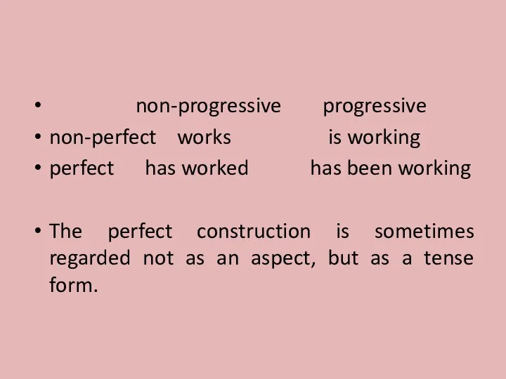 non-progressive progressive non-perfect works is working perfect has worked has been working