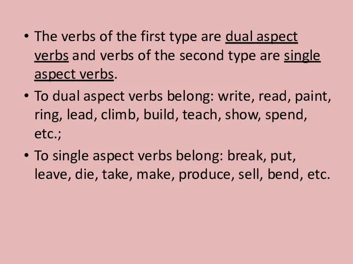 The verbs of the first type are dual aspect verbs and verbs