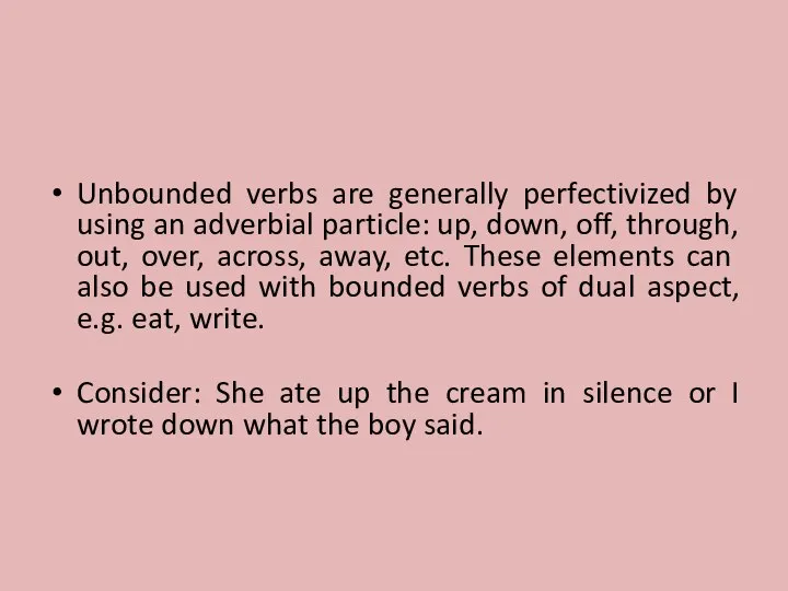Unbounded verbs are generally perfectivized by using an adverbial particle: up, down,