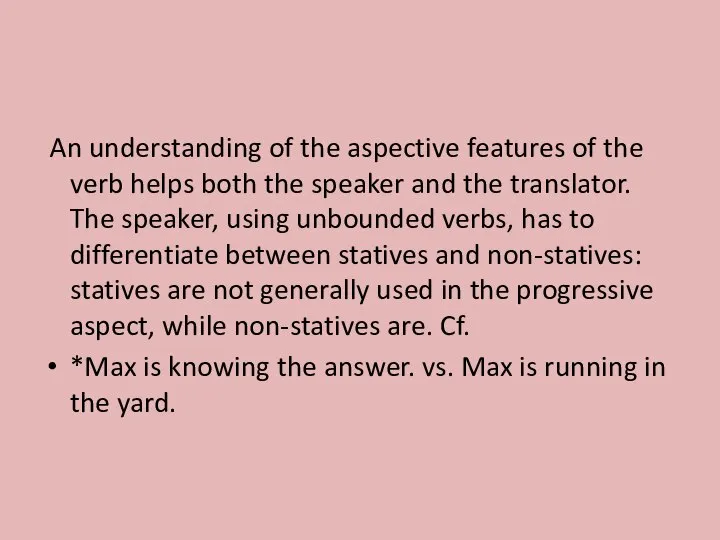 An understanding of the aspective features of the verb helps both the