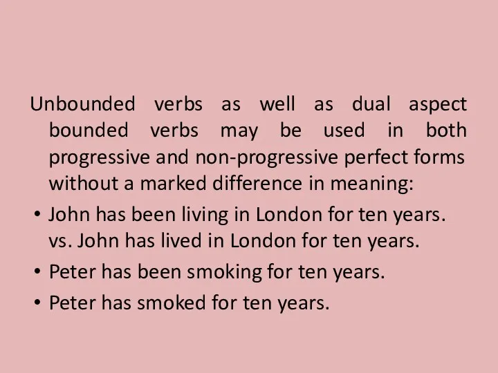 Unbounded verbs as well as dual aspect bounded verbs may be used