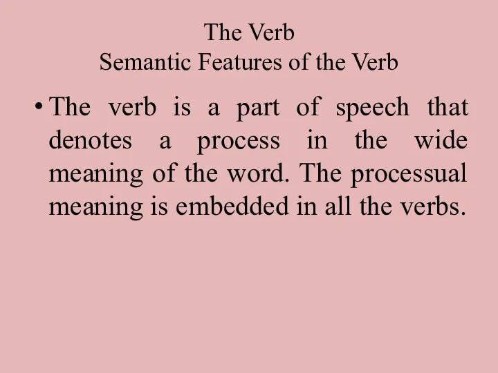 The Verb Semantic Features of the Verb The verb is a part