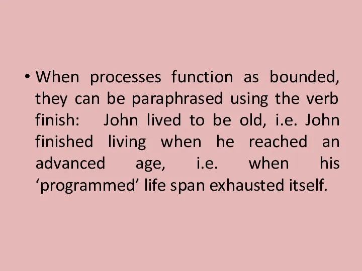 When processes function as bounded, they can be paraphrased using the verb