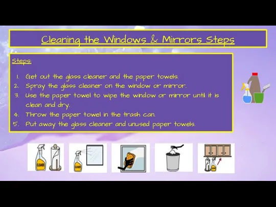 Cleaning the Windows & Mirrors Steps Steps: Get out the glass cleaner