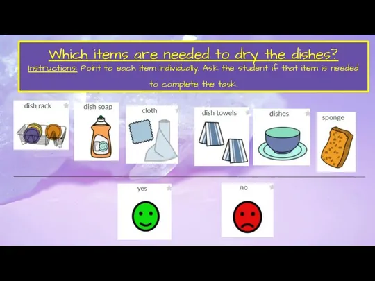 Which items are needed to dry the dishes? Instructions: Point to each