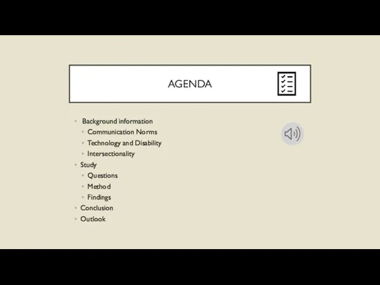 AGENDA Background information Communication Norms Technology and Disability Intersectionality Study Questions Method Findings Conclusion Outlook