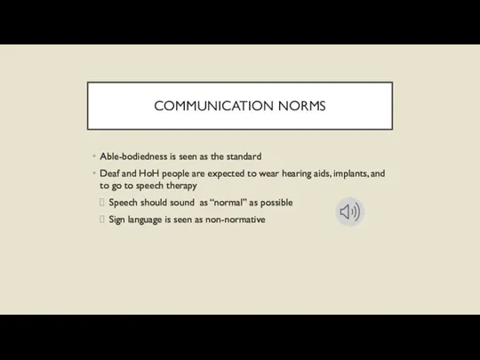 COMMUNICATION NORMS Able-bodiedness is seen as the standard Deaf and HoH people