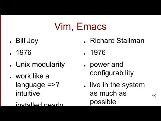 Vim, Emacs Bill Joy 1976 Unix modularity work like a language =>?