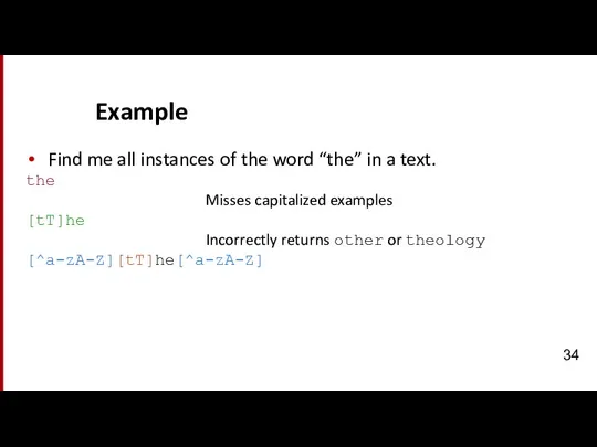 Example Find me all instances of the word “the” in a text.