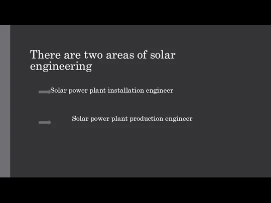 There are two areas of solar engineering Solar power plant installation engineer