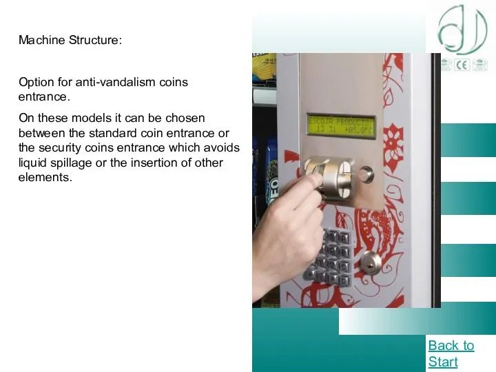 Machine Structure: Option for anti-vandalism coins entrance. On these models it can