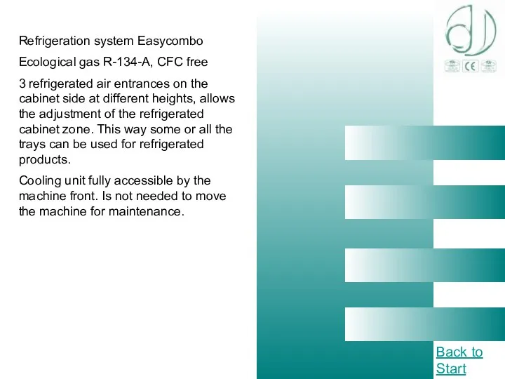 Refrigeration system Easycombo Ecological gas R-134-A, CFC free 3 refrigerated air entrances