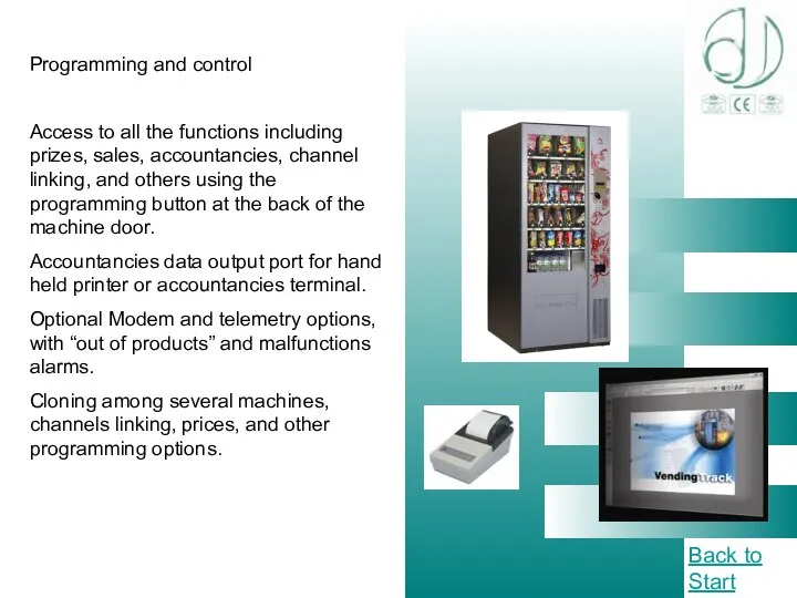 Programming and control Access to all the functions including prizes, sales, accountancies,