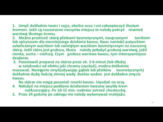 1. Umyć dokładnie twarz i szyje, okolice oczu i ust zabezpieczyć tłustym