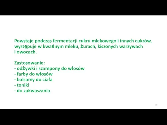 Powstaje podczas fermentacji cukru mlekowego i innych cukrów, występuje w kwaśnym mleku,