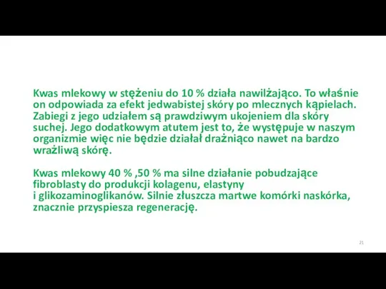 Kwas mlekowy w stężeniu do 10 % działa nawilżająco. To właśnie on