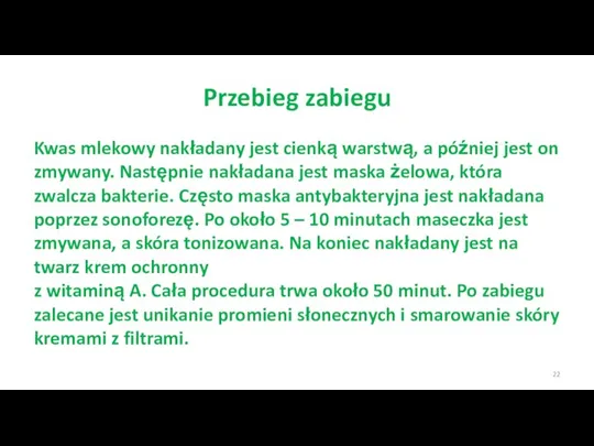 Przebieg zabiegu Kwas mlekowy nakładany jest cienką warstwą, a później jest on