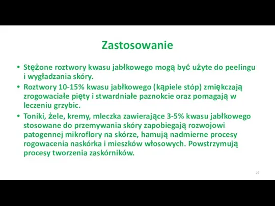 Zastosowanie Stężone roztwory kwasu jabłkowego mogą być użyte do peelingu i wygładzania