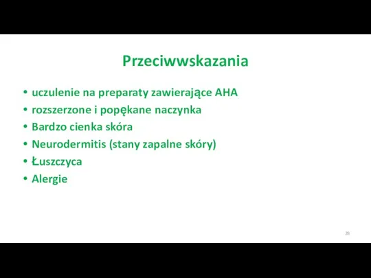 Przeciwwskazania uczulenie na preparaty zawierające AHA rozszerzone i popękane naczynka Bardzo cienka