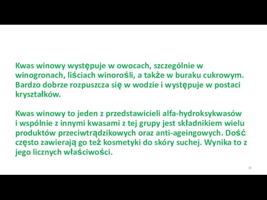 Kwas winowy występuje w owocach, szczególnie w winogronach, liściach winorośli, a także