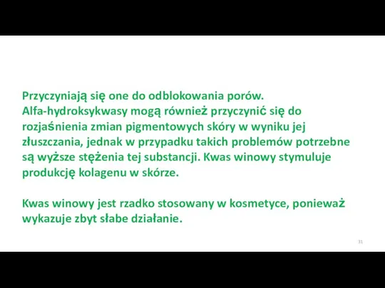 Przyczyniają się one do odblokowania porów. Alfa-hydroksykwasy mogą również przyczynić się do