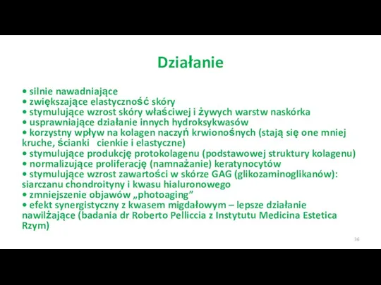 Działanie • silnie nawadniające • zwiększające elastyczność skóry • stymulujące wzrost skóry