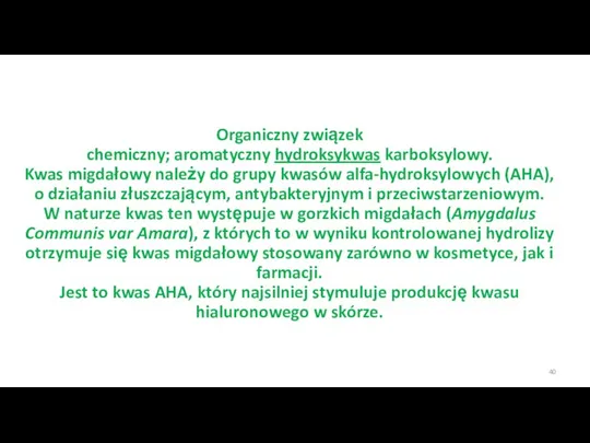 Organiczny związek chemiczny; aromatyczny hydroksykwas karboksylowy. Kwas migdałowy należy do grupy kwasów
