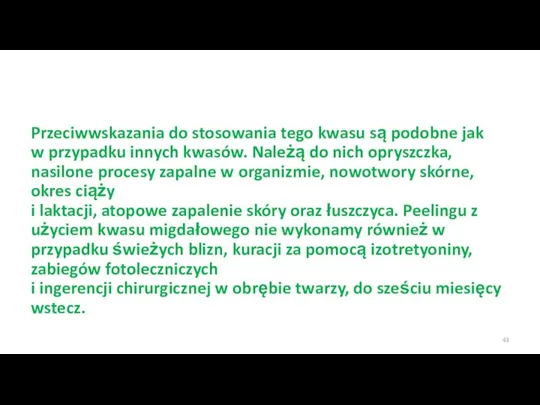 Przeciwwskazania do stosowania tego kwasu są podobne jak w przypadku innych kwasów.