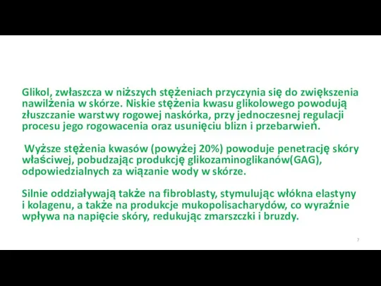 Glikol, zwłaszcza w niższych stężeniach przyczynia się do zwiększenia nawilżenia w skórze.