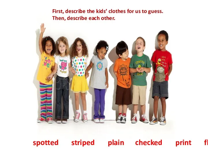 spotted striped plain checked print floral First, describe the kids’ clothes for
